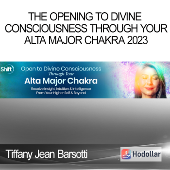 Tiffany Jean Barsotti - The Opening to Divine Consciousness Through Your Alta Major Chakra 2023