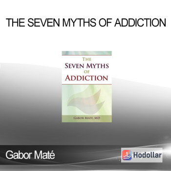 Gabor Maté - The Seven Myths of Addiction