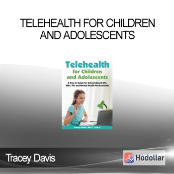 Tracey Davis - Telehealth for Children and Adolescents: A How to Guide for School-Based OTs, SLPs, PTs and Mental Health Professionals
