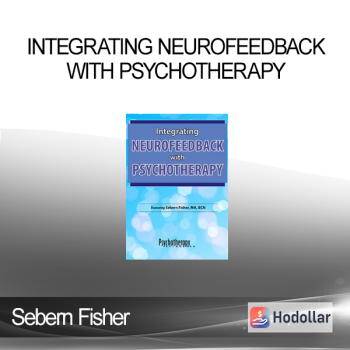 Sebern Fisher - Integrating Neurofeedback with Psychotherapy