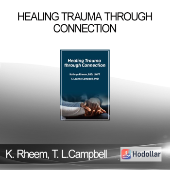 Kathryn Rheem T. Leanne Campbell - Healing Trauma through Connection