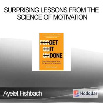 Ayelet Fishbach - Get It Done - Surprising Lessons from the Science of Motivation