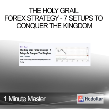1 Minute Master - The Holy Grail Forex Strategy - 7 Setups To Conquer The Kingdom