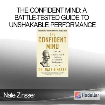 Nate Zinsser - The Confident Mind: A Battle-Tested Guide to Unshakable Performance