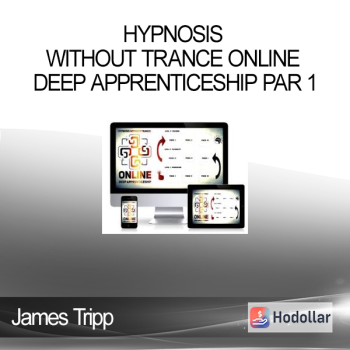James Tripp - Hypnosis Without Trance Online Deep Apprenticeship par 1