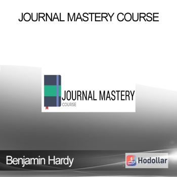 Benjamin Hardy - Journal Mastery Course