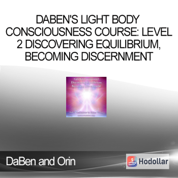 DaBen and Orin - DaBen's Light Body Consciousness Course: Level 2 Discovering Equilibrium, Becoming Discernment
