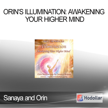 Sanaya and Orin - Orin's Illumination: Awakening Your Higher Mind