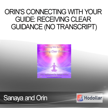 Sanaya and Orin - Orin's Connecting with Your Guide: Receiving Clear Guidance (No Transcript)
