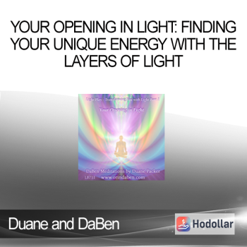 Duane and DaBen - Your Opening in Light: Finding Your Unique Energy with the Layers of Light