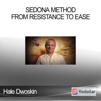 Hale Dwoskin - Sedona Method - From Resistance To Ease