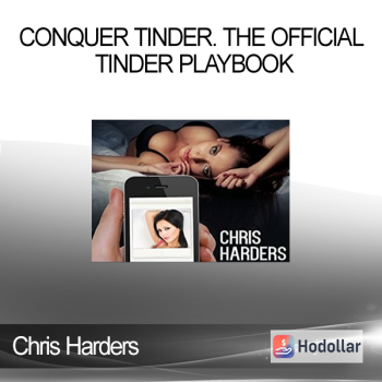 Chris Harders - Conquer Tinder. The Official Tinder Playbook