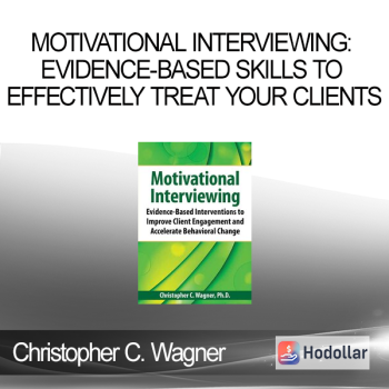 Christopher C. Wagner - Motivational Interviewing: Evidence-Based Skills to Effectively Treat Your Clients