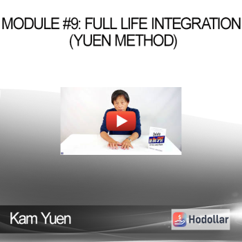Kam Yuen - Module #9: Full Life Integration (Yuen Method)