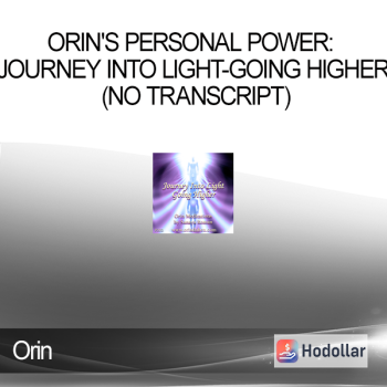 Orin - Orin's Personal Power: Journey Into Light-Going Higher (No Transcript)