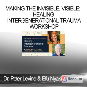 Dr. Peter Levine & Efu Nyaki - Making the Invisible, Visible: Healing Intergenerational Trauma Workshop