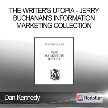 Dan Kennedy - The Writer's Utopia - Jerry Buchanan's Information Marketing Collection