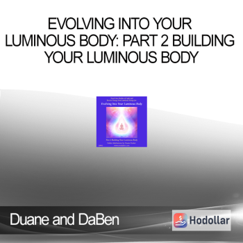 Duane and DaBen - Evolving into Your Luminous Body: Part 2 Building Your Luminous Body
