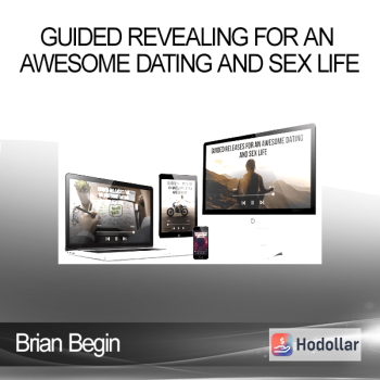 Brian Begin - Guided Revealing For An Awesome Dating and Sex Life