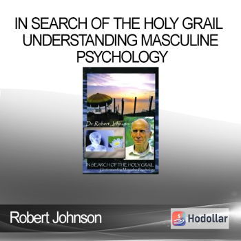 Robert Johnson - In Search of the Holy Grail Understanding Masculine Psychology