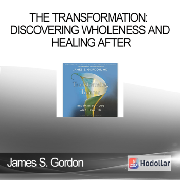 James S. Gordon - The Transformation: Discovering Wholeness and Healing After