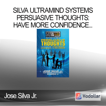 Jose Silva Jr. - Silva Ultramind Systems Persuasive Thoughts: Have More Confidence, Charisma, & Influence