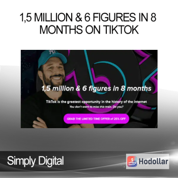 Simply Digital - 1,5 million & 6 figures in 8 months on tiktok