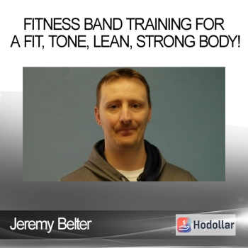 Jeremy Belter - Fitness Band Training For A Fit, Tone, Lean, Strong Body!