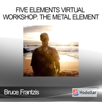 Bruce Frantzis - Five Elements Virtual Workshop: The Metal Element