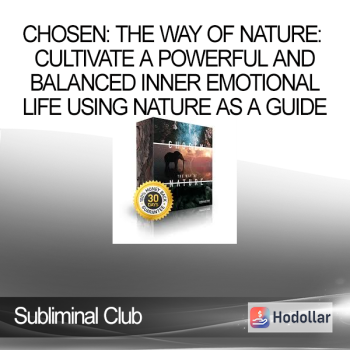 Subliminal Club - Chosen: The Way of Nature: Cultivate a Powerful and Balanced Inner Emotional Life Using Nature as a Guide
