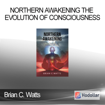 Brian C. Watts - Northern Awakening The Evolution of Consciousness