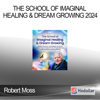 Robert Moss - The School of Imaginal Healing & Dream Growing 2024