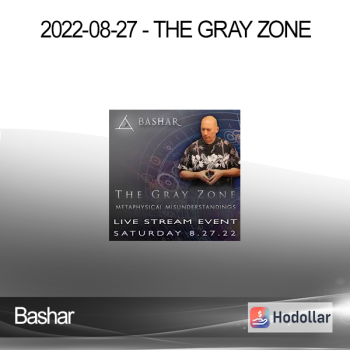 Bashar - 2022-08-27 - The Gray Zone
