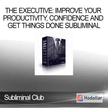 Subliminal Club - The Executive: Improve Your Productivity, Confidence and Get Things Done Subliminal
