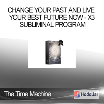 The Time Machine - Change Your Past And Live Your Best Future Now - X3 Subliminal Program
