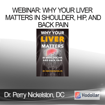 Dr. Perry Nickelston, DC - Webinar: Why Your Liver Matters In Shoulder, Hip, and Back Pain