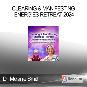Dr. Melanie Smith - Clearing & Manifesting Energies Retreat 2024