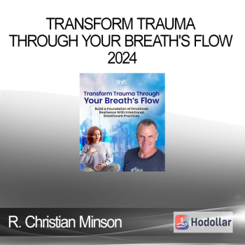 R. Christian Minson - Transform Trauma Through Your Breath's Flow 2024