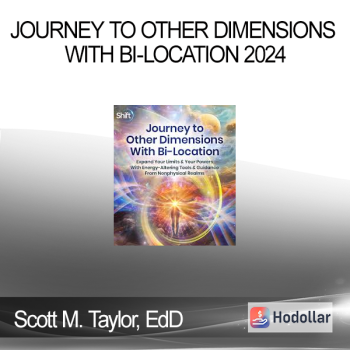 Scott M. Taylor, EdD - Journey to Other Dimensions With Bi-Location 2024