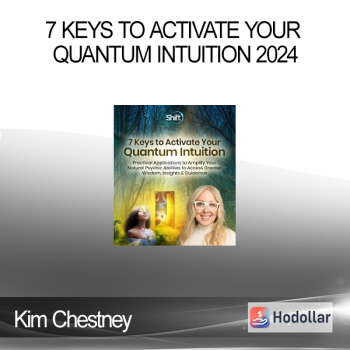 Kim Chestney - 7 Keys to Activate Your Quantum Intuition 2024