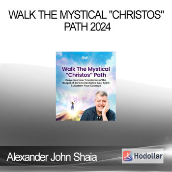 Alexander John Shaia - Walk The Mystical "Christos" Path 2024
