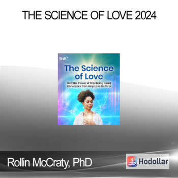 Rollin McCraty, PhD - The Science of Love 2024