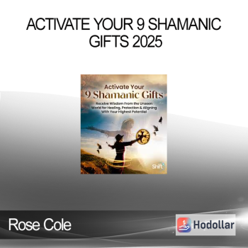 Rose Cole - Activate Your 9 Shamanic Gifts 2025
