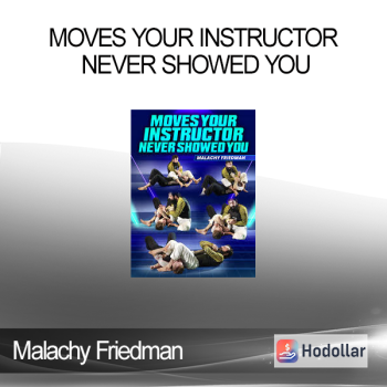 Malachy Friedman - Moves Your Instructor Never Showed You