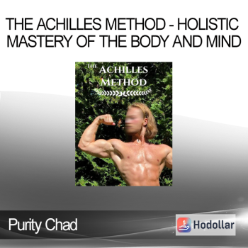 Purity Chad - The Achilles Method - Holistic Mastery of the Body and Mind