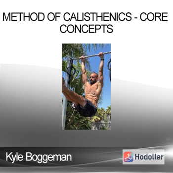 Kyle Boggeman - Method of Calisthenics - Core Concepts
