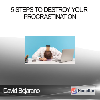 David Bejarano - 5 Steps to Destroy Your Procrastination