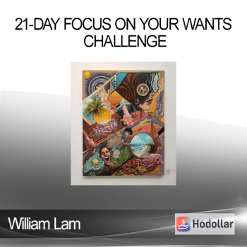 William Lam - 21-Day Focus On Your Wants Challenge