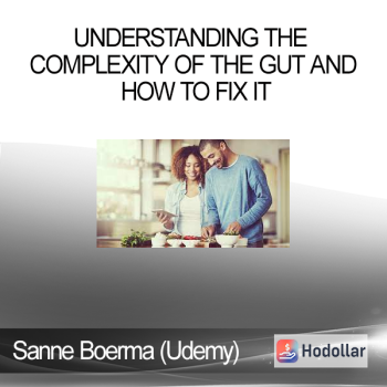 Sanne Boerma (Udemy) - Understanding the Complexity of the Gut and How to Fix It