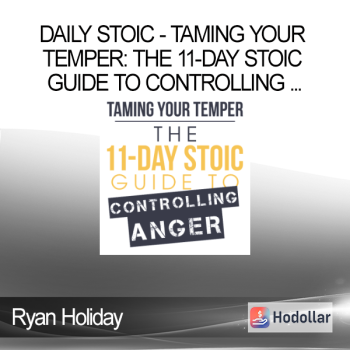 Ryan Holiday - Daily Stoic - Taming Your Temper: The 11-day Stoic Guide to Controlling ...